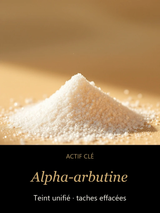 Alpha-arbutine — actif clé Lumière Douce — Sérum Perfecteur de Teint Anti-Taches — CAMENYS