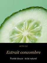 Extrait concombre — actif clé Eau précieuse - Nettoyant Visage Éclat, Pureté Douce & Hydratation — CAMENYS